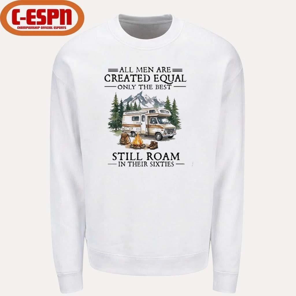 All Men Are Created Equal Only The Best Still Roam Travel In Their 60s T-Shirt