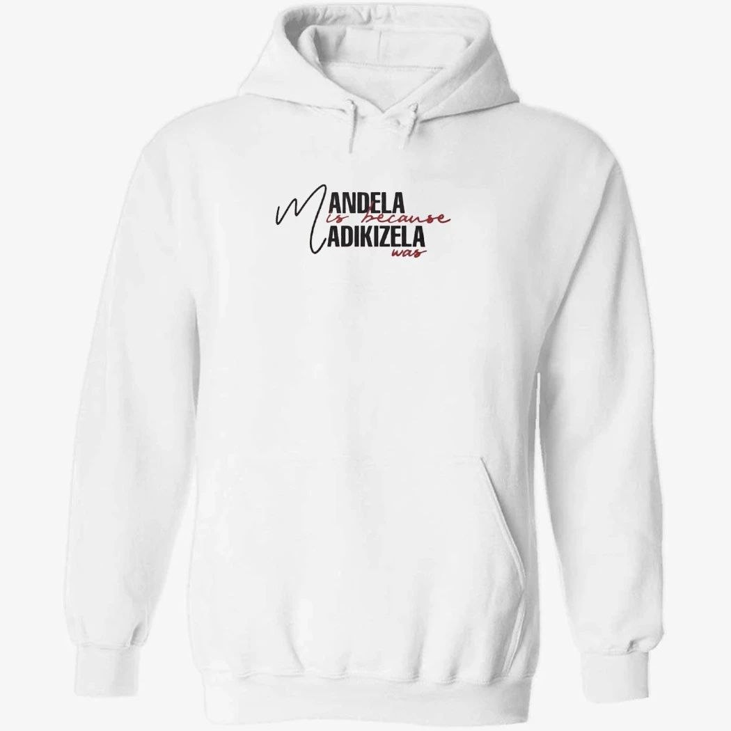 Mandela Is Because Madikizela Was Shirt