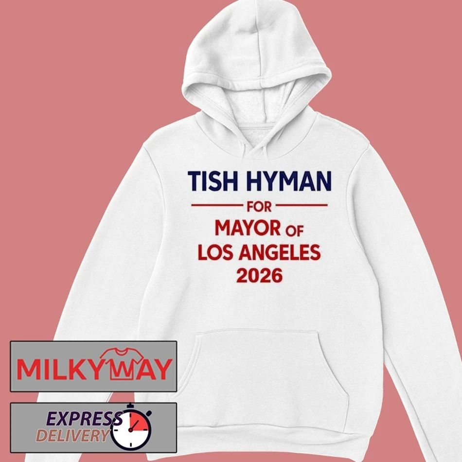 Tish Hyman For Mayor Of Los Angeles 2026 shirt