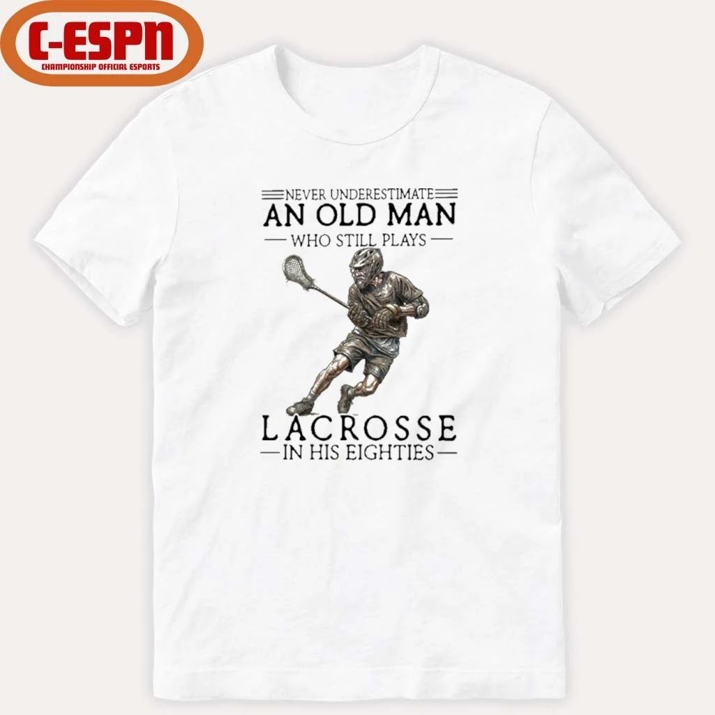 Never Underestimate An Old Man Who Still Play Lacrosse In His Eighties Shirt