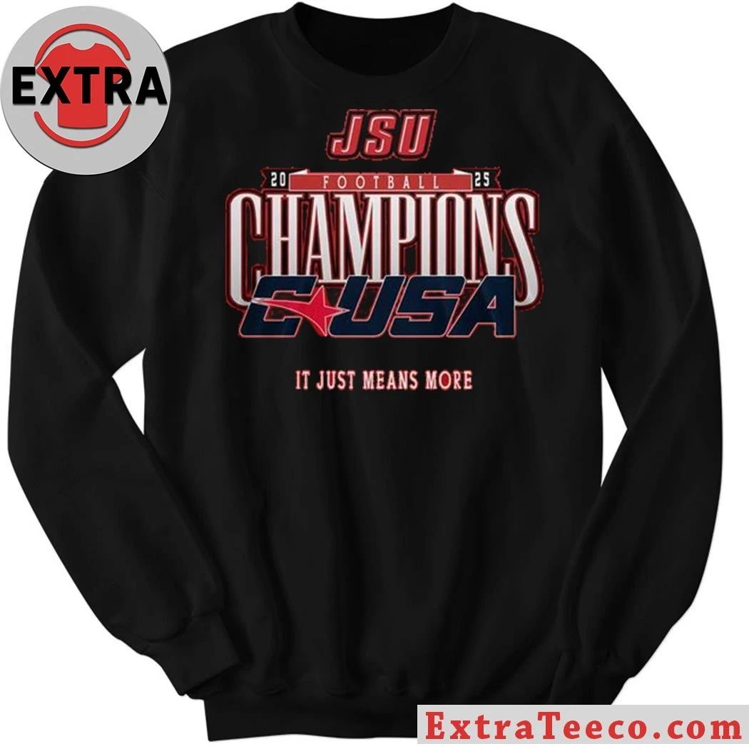 Jacksonville State Gamecocks C-USA Championship 2025 It Just Means More Shirt