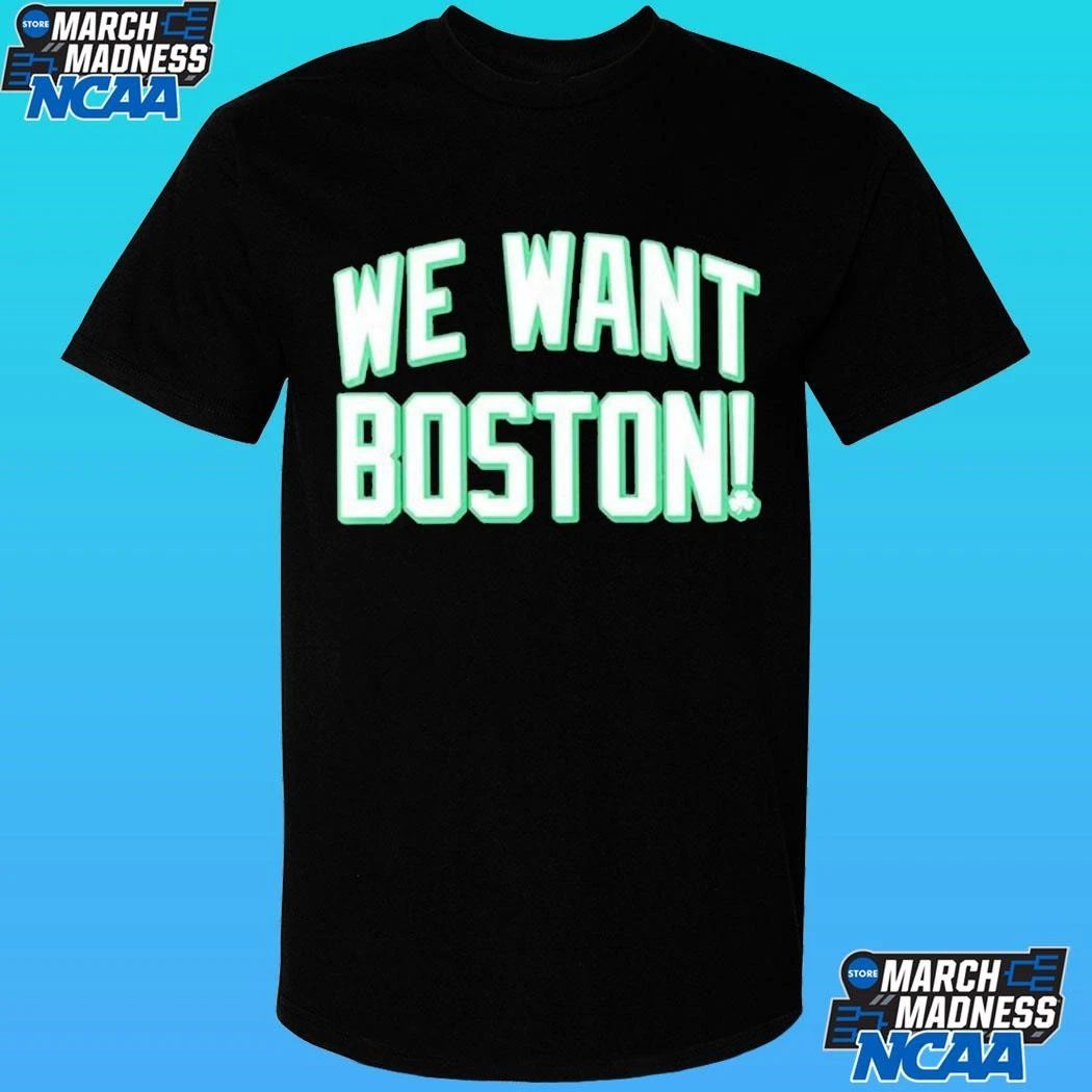 We Want Boston Basketball Boston Celtics 2026 Shirt