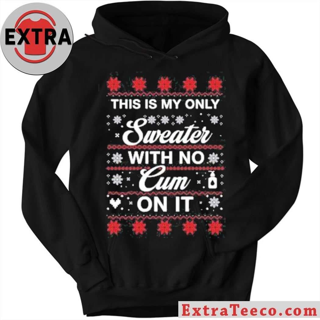 This Is My Only Sweater With No Cum On It Christmas Shirt