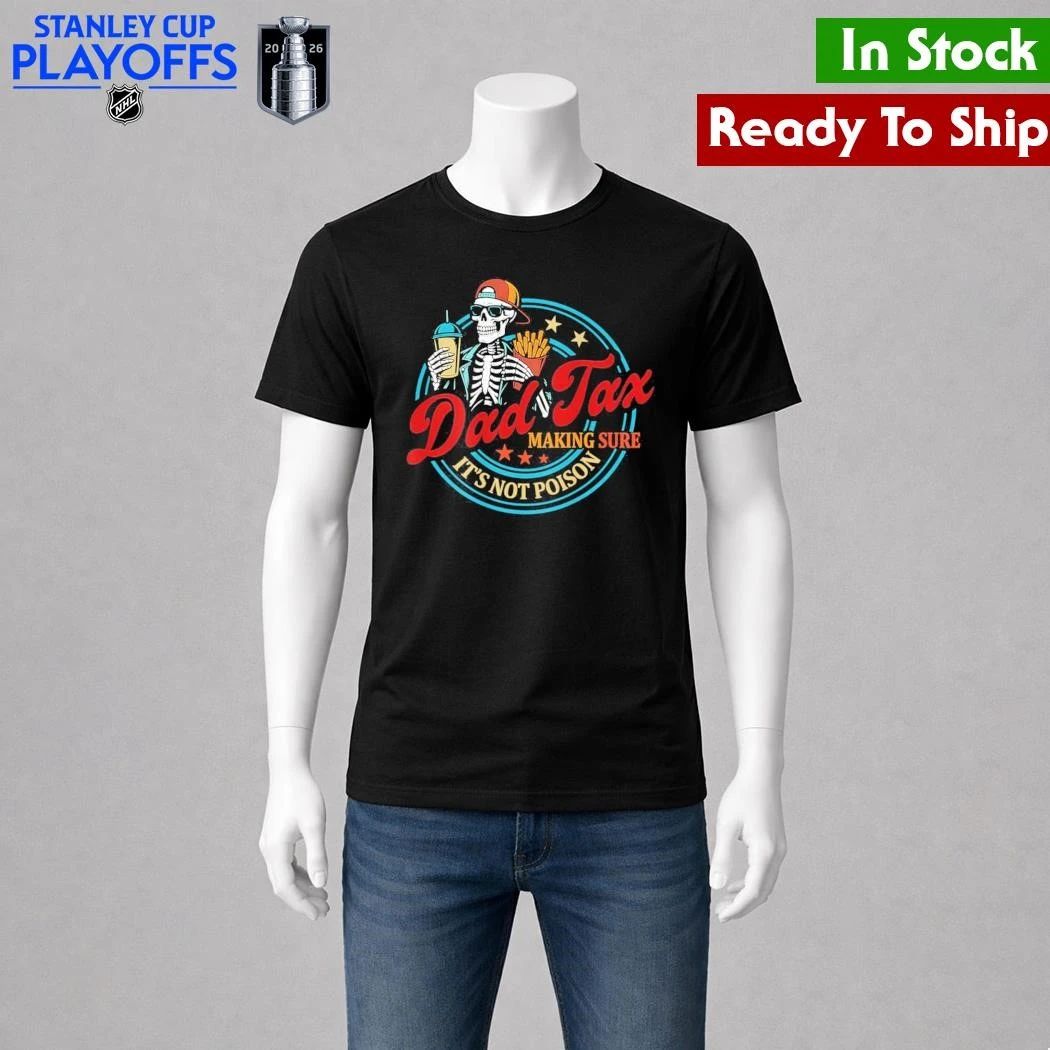 Dad Tax Making Sure It’s Not Poison 2026 Shirt