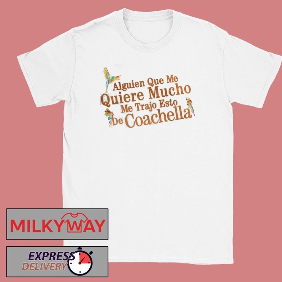 Karol G Coachella 2026 Festival Exclusive Merch Alguien Que Me Quiere Mucho Me Trajo Esto De Coachella T-Shirt