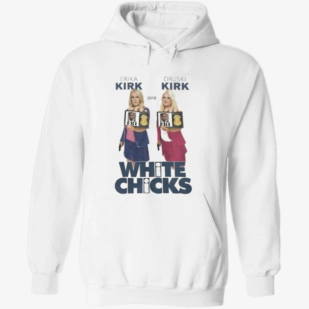Erika Kirk Are Druski Kirk White Chicks Shirt