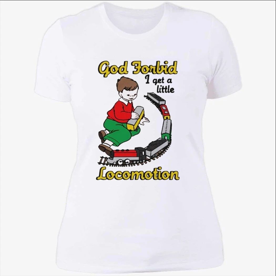 God Forbid I Get A Little Motion Shirt