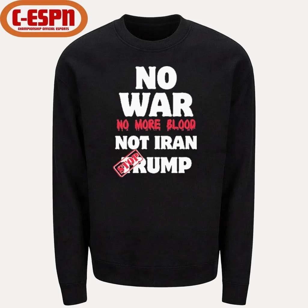 No War No More Blood Not Iran Stop Trump T-Shirt