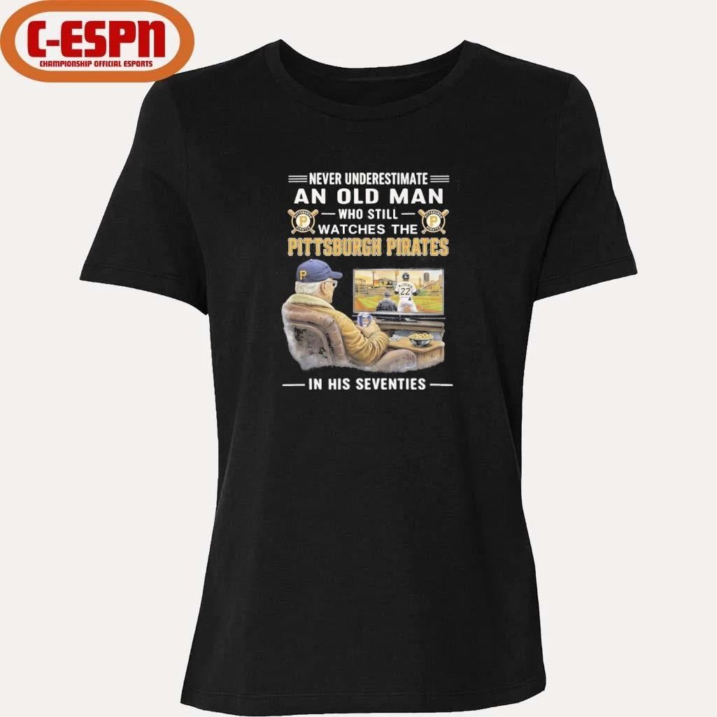 Never Underestimate An Old Man Who Still Watches The Pittsburgh Pirates In His Seventies Shirt
