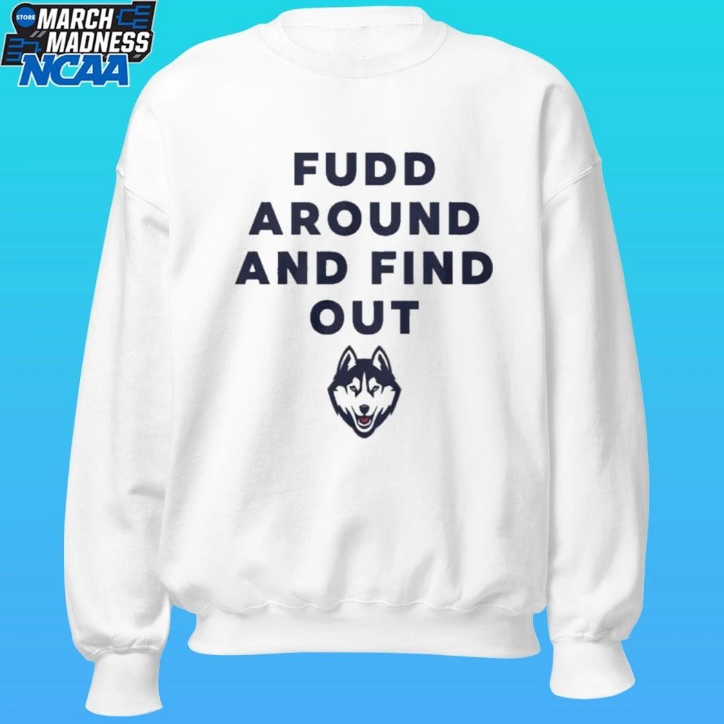 UConn Huskies Fudd Around And Find Out Shirt