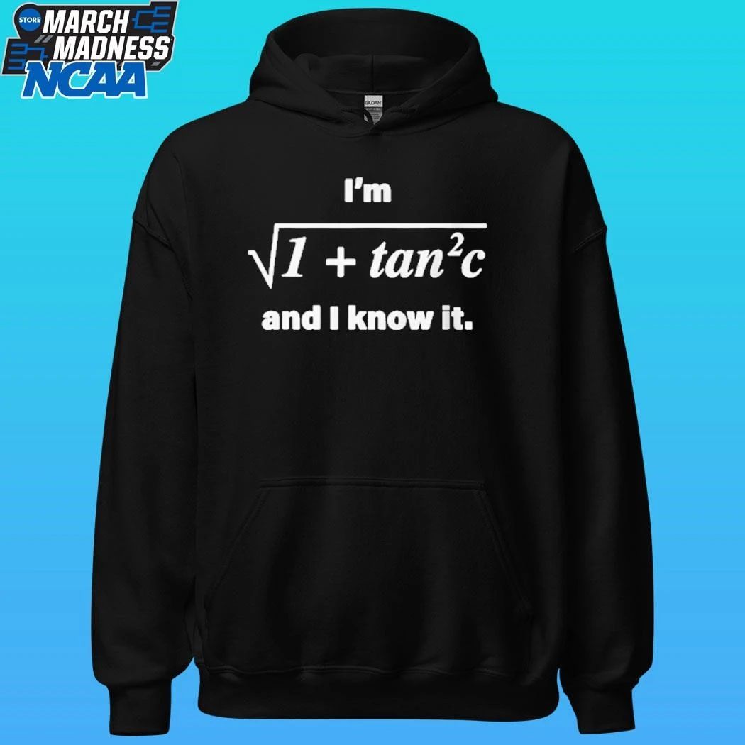 I’m 1 + Tan 2 C And I Know It Shirt