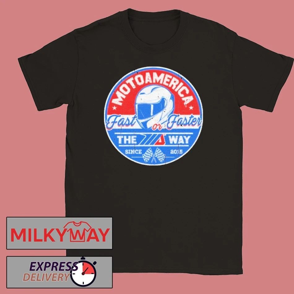 Motoamerica Fast Or Faster The Way Shirt