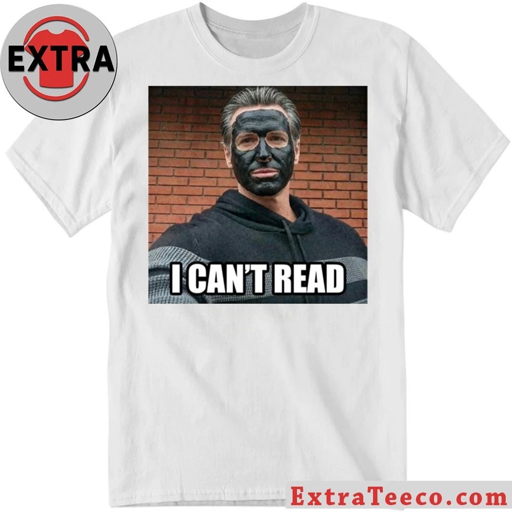 Newsom 2028 I Can’t Read Shirt