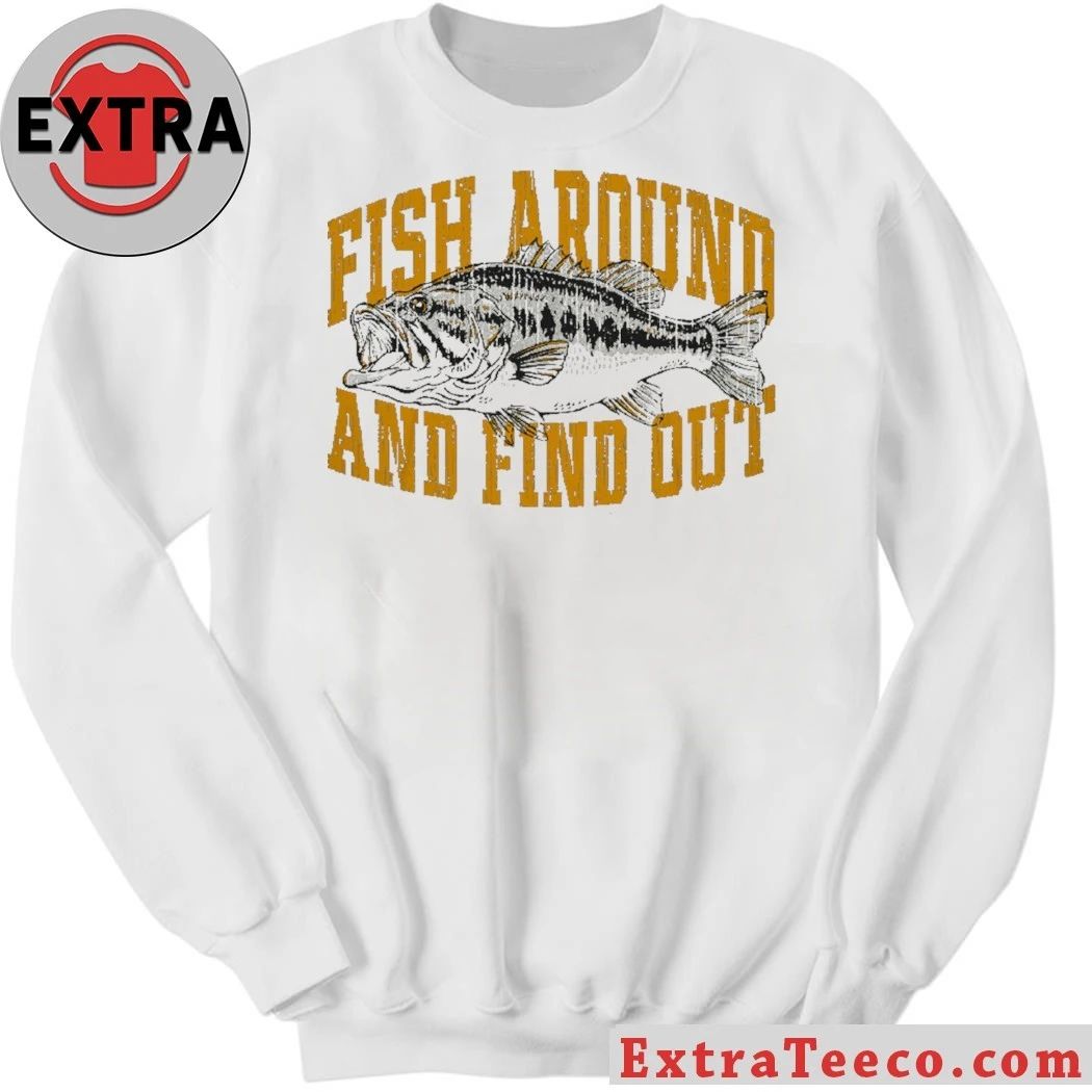 Fish Around And Find Out Shirt