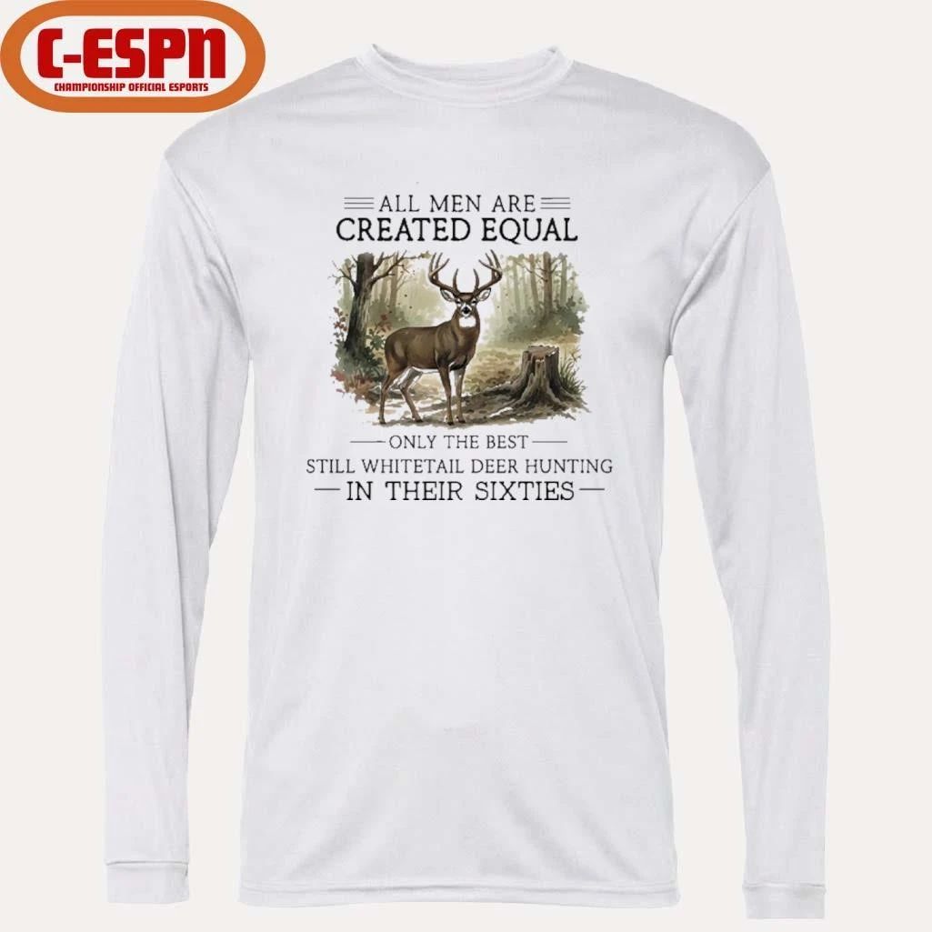 All Men Are Created Equal, Only The Best Still Deer Hunting In Their Sixties T-Shirt