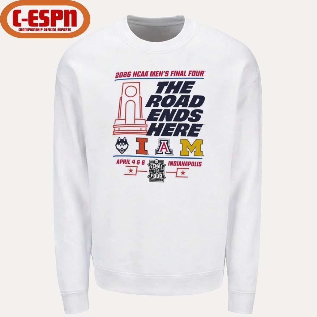 2026 NCAA Men’s Final Four The Road Ends Here 4 Teams Shirt
