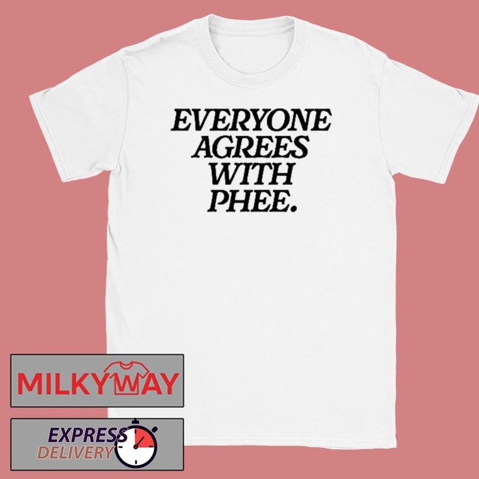 Everyone Agrees With Phee Shirt