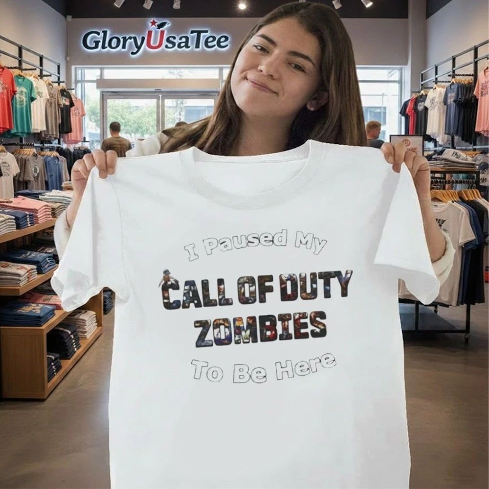 I Paused My Call of Duty Zombies To Be Here Shirt