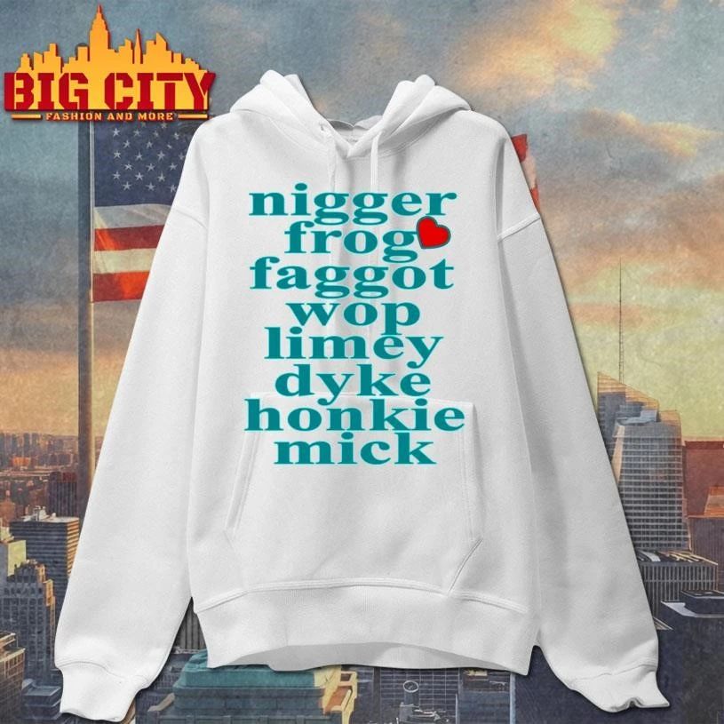Nigger Frog Faggot Wop Limey Dyke Honkie Mick Shirt