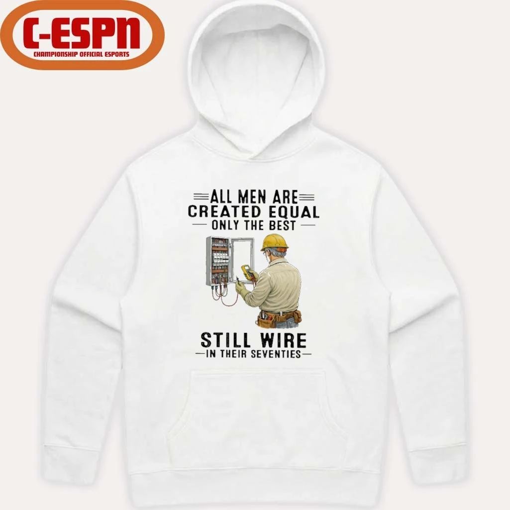 All Men Are Created Equal Only The Best Still Wire In Their Seventies Shirt