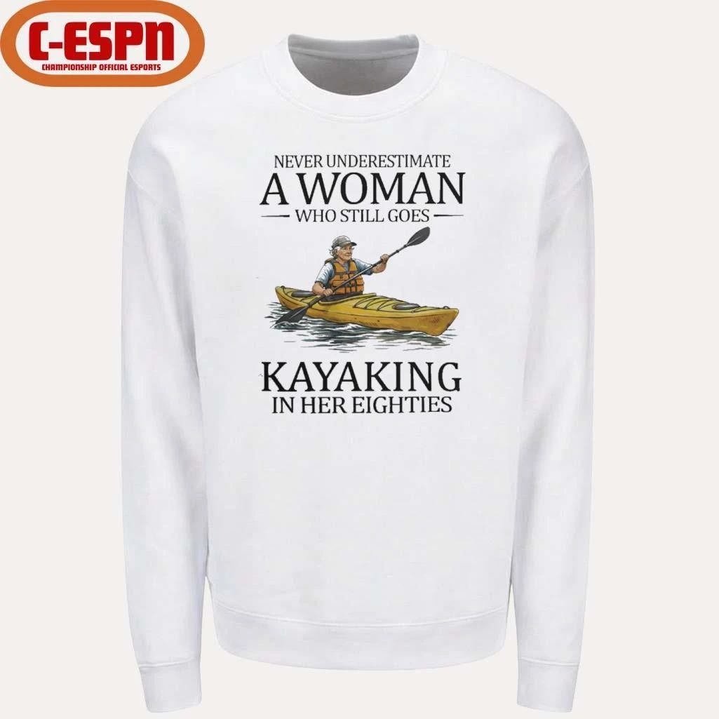 Never Underestimate A Woman Who Still Goes Kayaking In Her Eighties Shirt