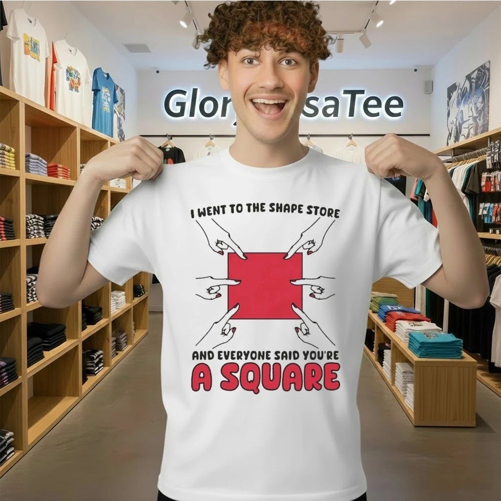 I Went To The Shape Store And Everyone Said You’re A Square Shirt