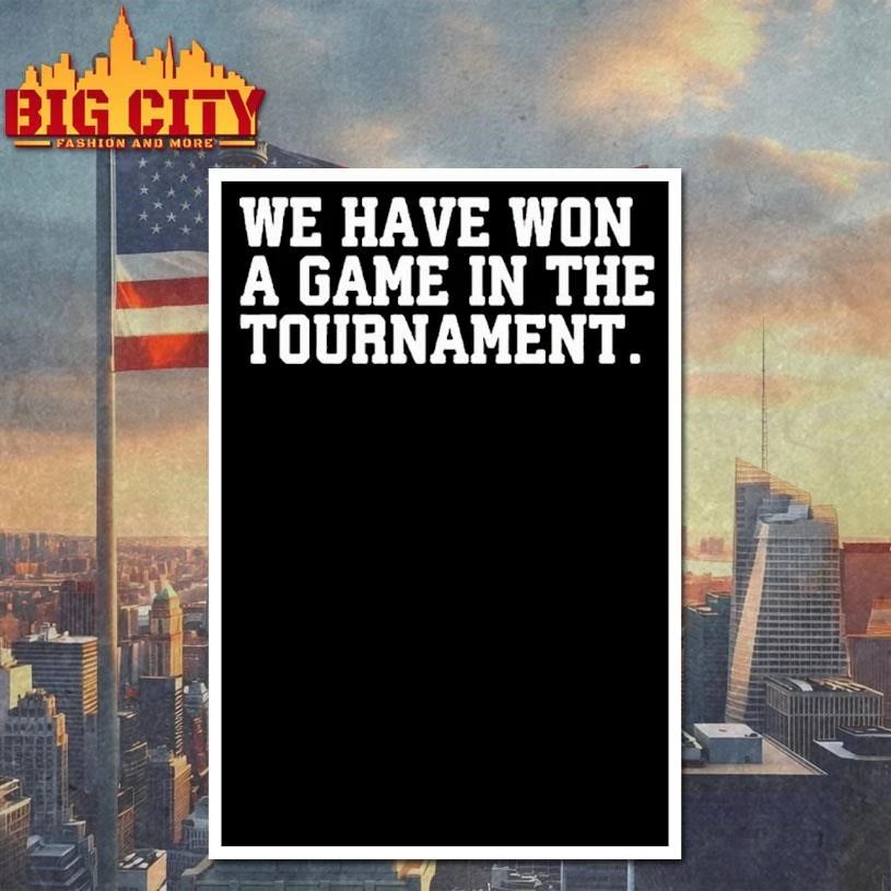 We Have Won A Game In The Tournament Text Shirt