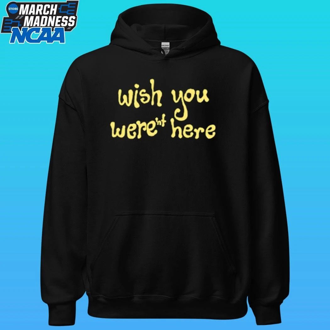 Wish You Weren’t Here Shirt