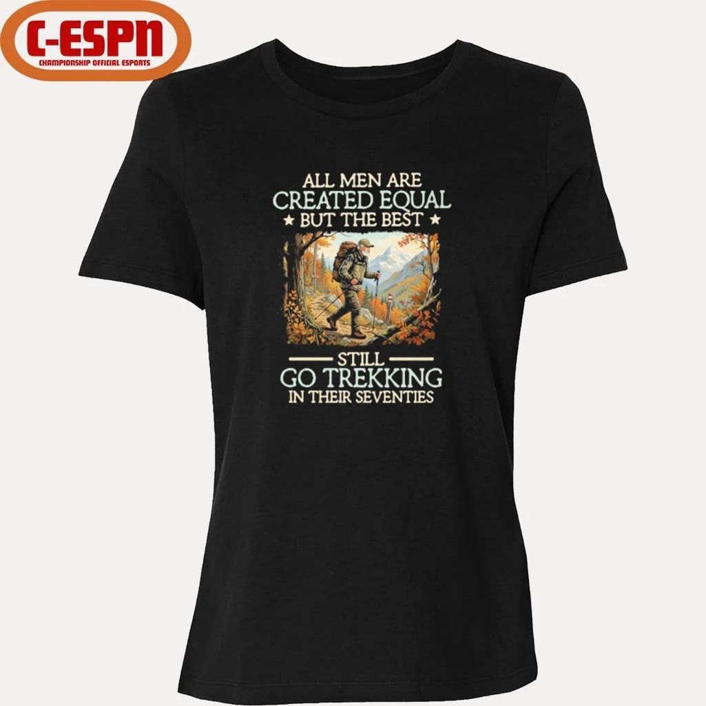 All men are created equal But the best still go trekking in their seventies shirt