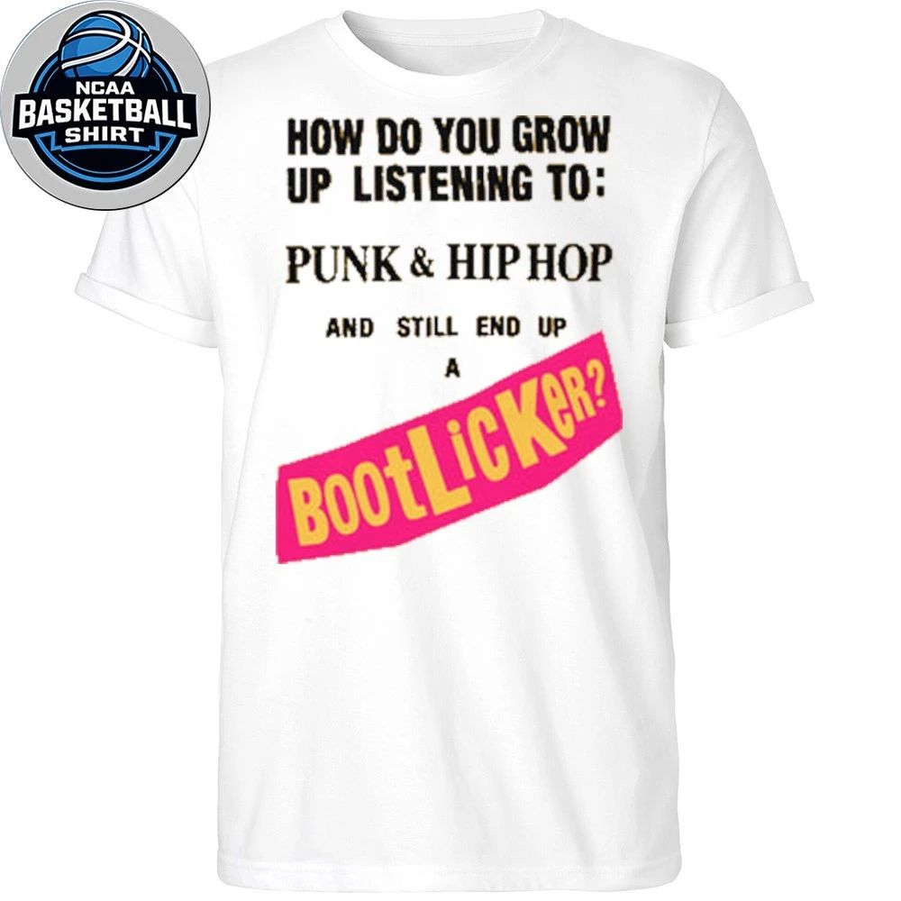 How Do You Grow Up Listening To Punk & Hip Hop And Still End Up A Bootlicker Shirt