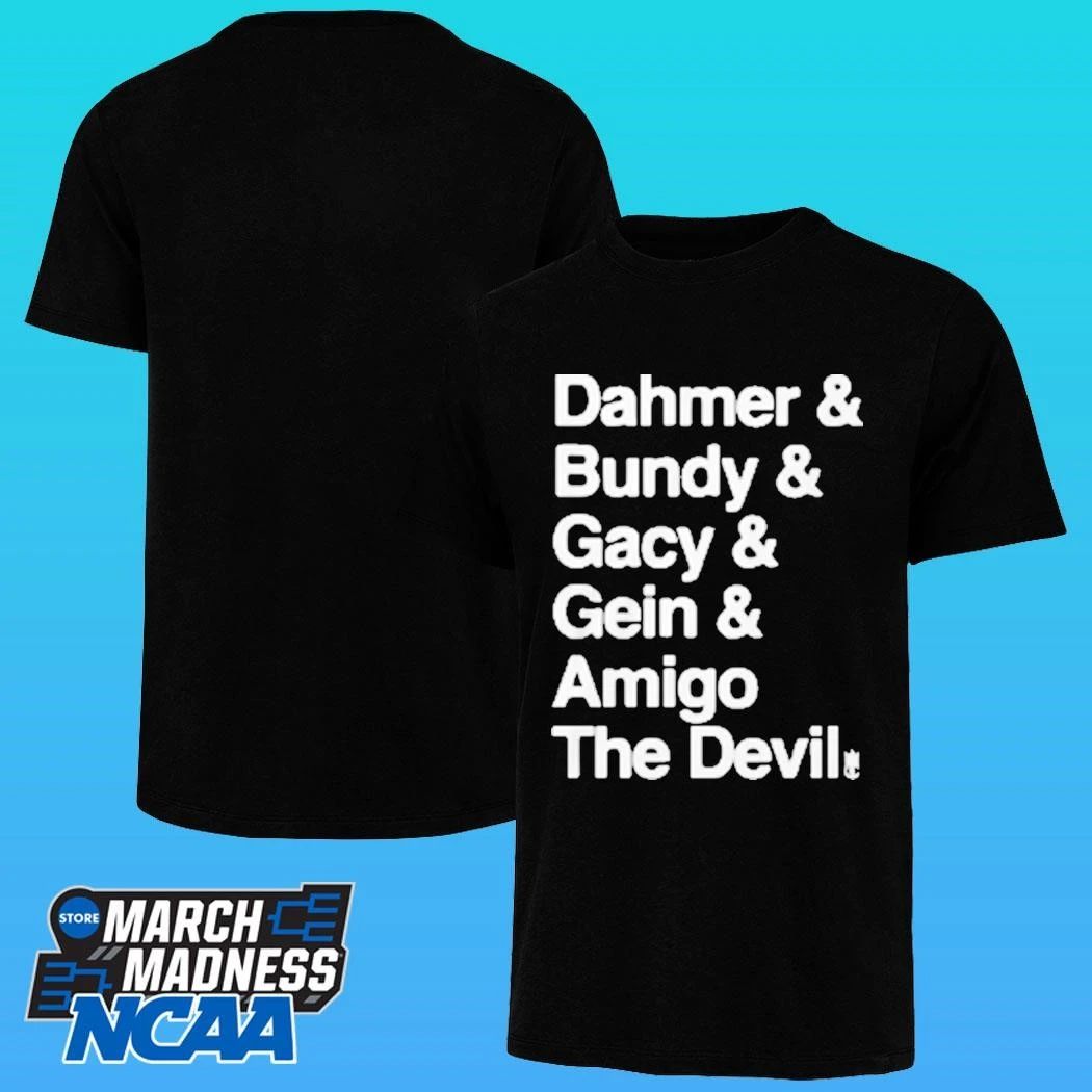 Dahmer And Bundy And Gacy And Gein And Amigo The Devil Shirt