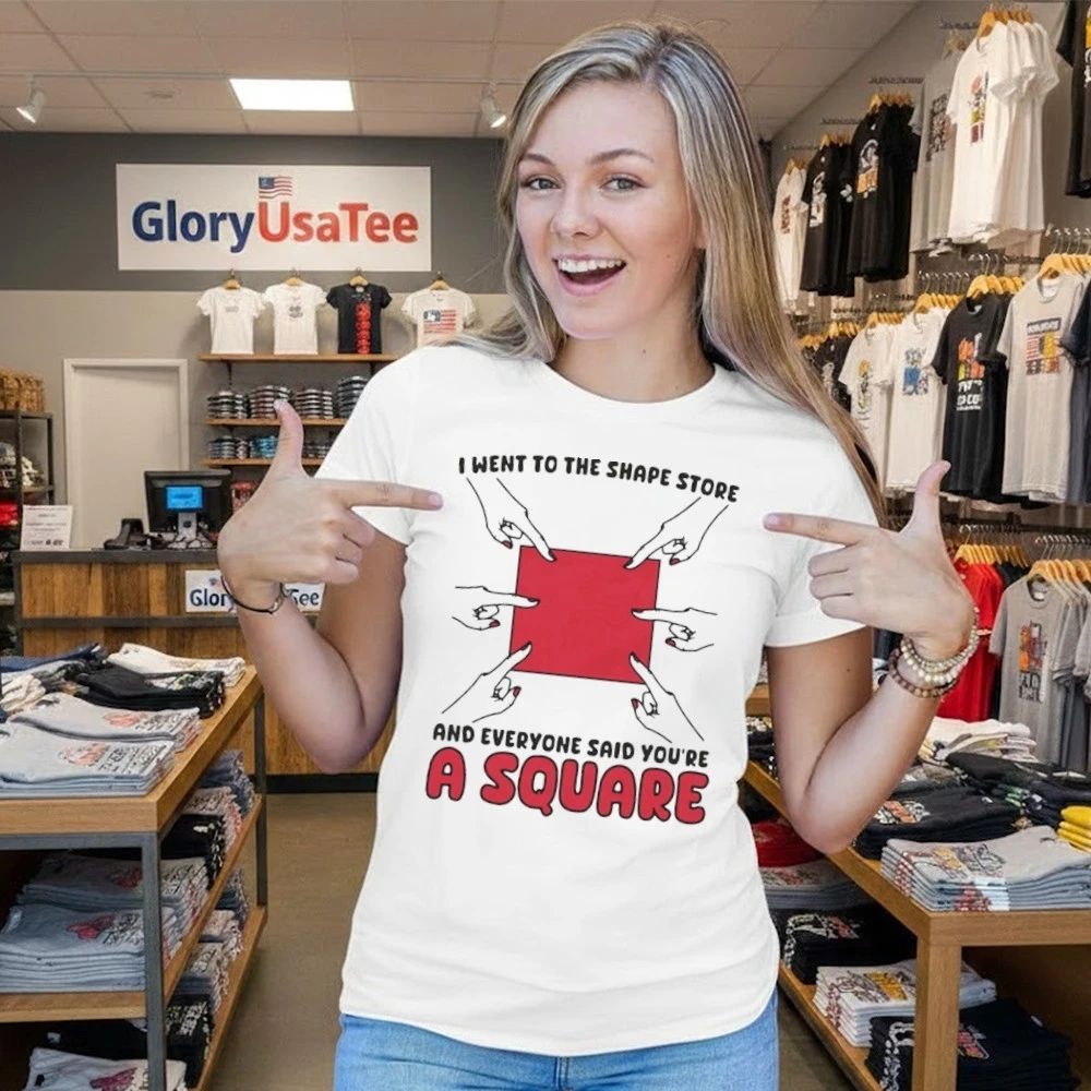 I Went To The Shape Store And Everyone Said You’re A Square Shirt
