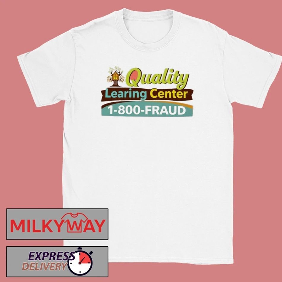 Quality Learing Center 1-800-Fraud Shirt