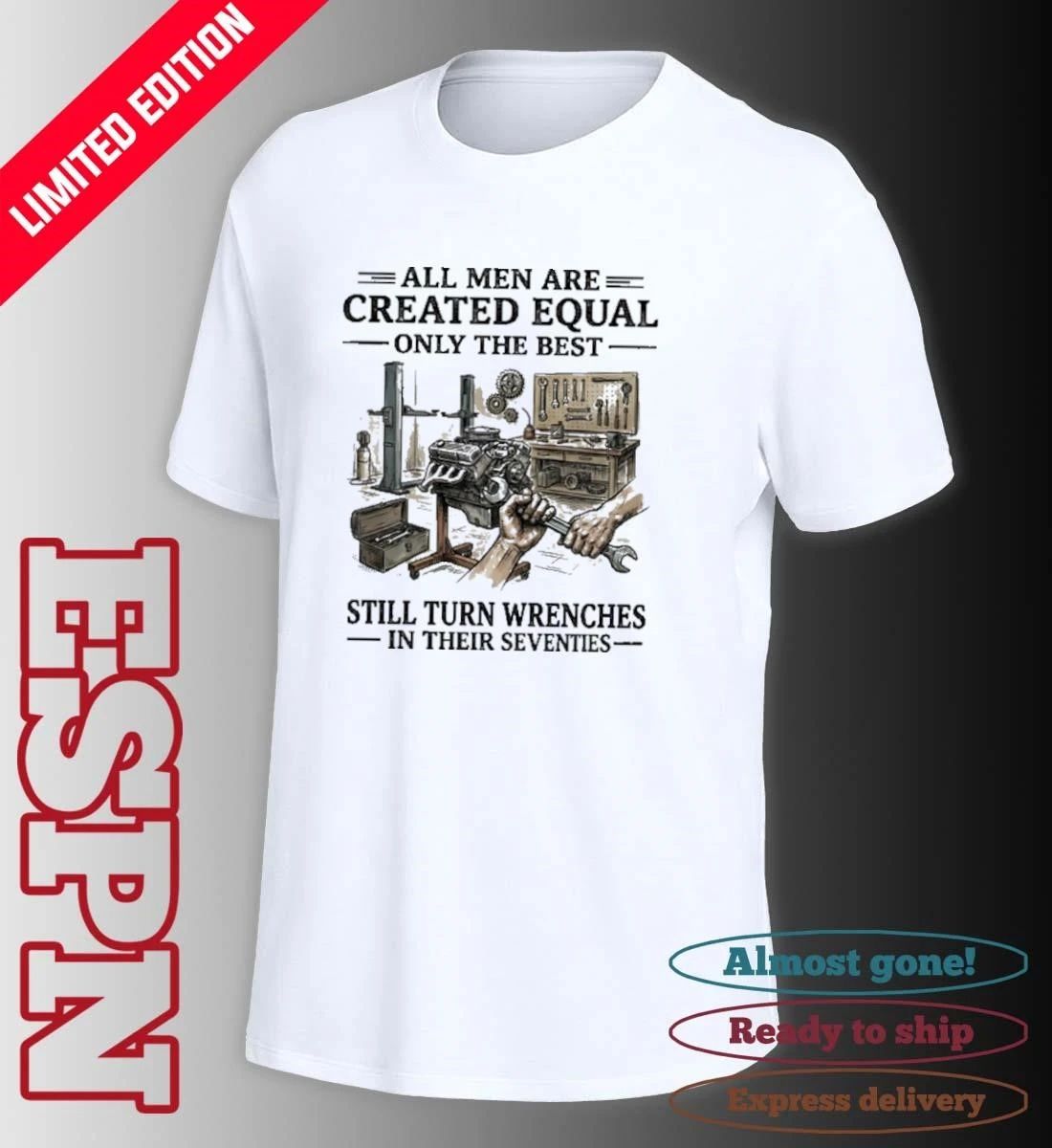 All Men Are Created Equal Only The Best Still Turn Wrenches In Their Seventies 2026 shirt