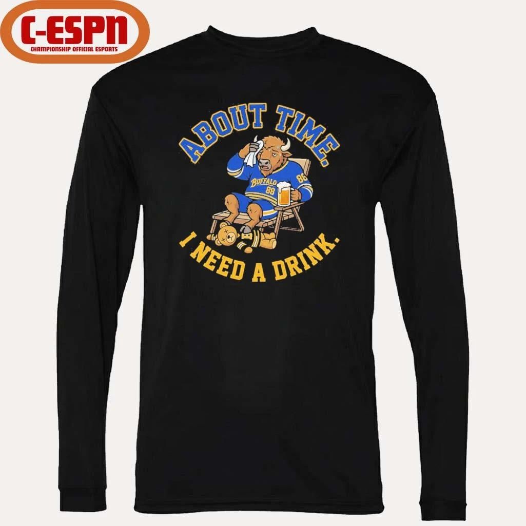 Buffalo Sabres About Time I Need A Drink Shirt