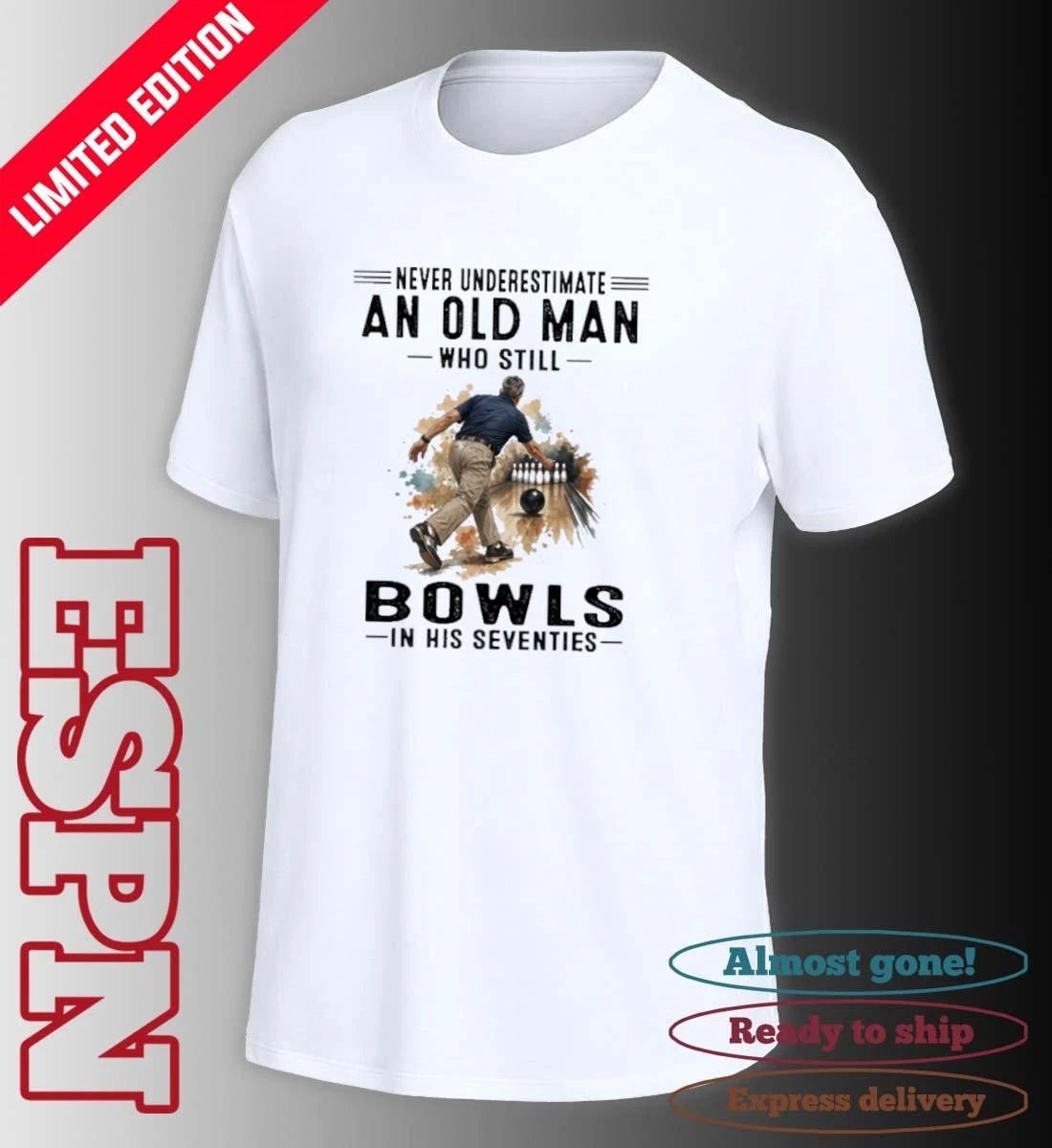 Never Underestimate An Old Man Who Still Bowls In His Seventies 2026 Shirt