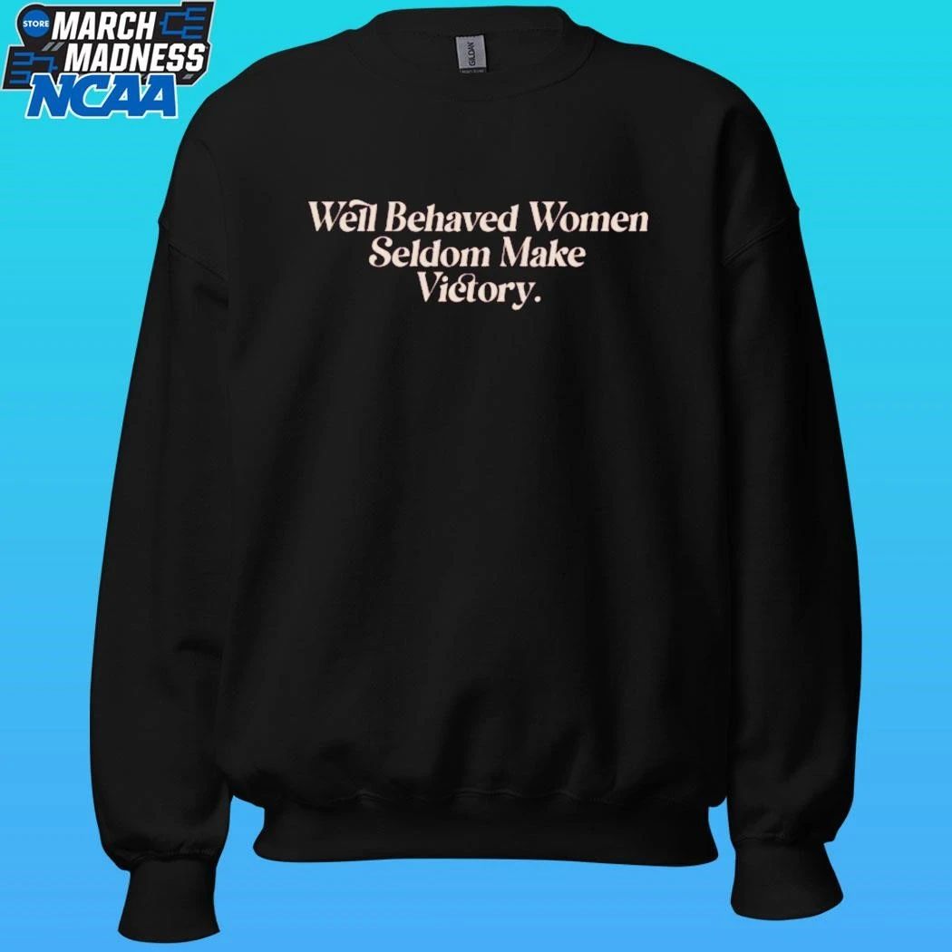 Well Behaved Women Seldom Make Victory Shirt