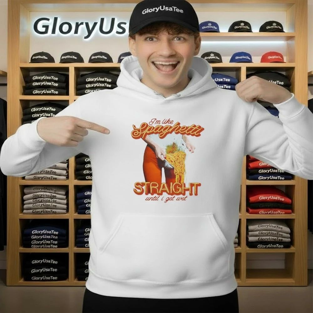I’m Like Spaghetti, Straight Until I Get Wet Shirt