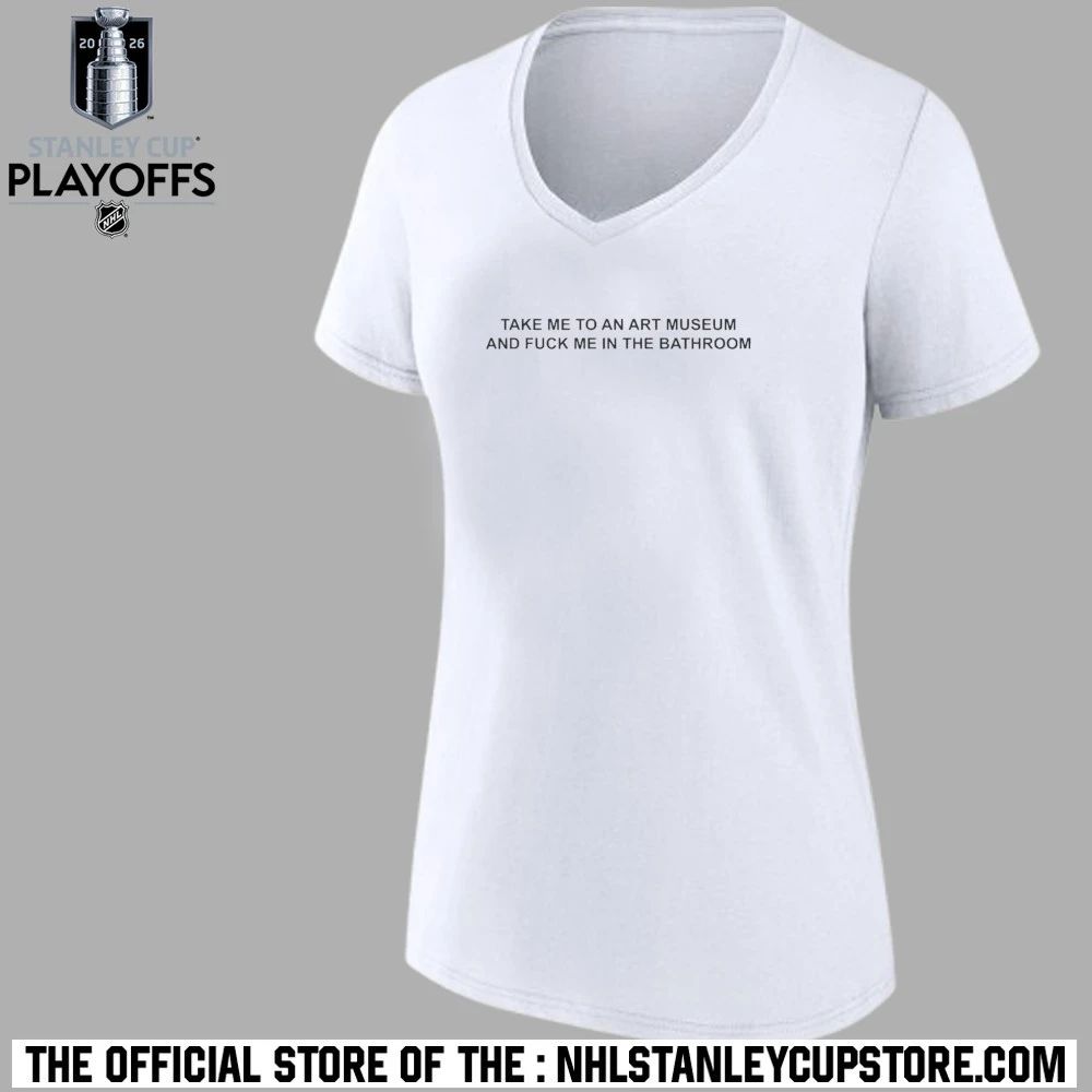 Take Me To An Art Museum And Fuck Me In The Bathroom Shirt