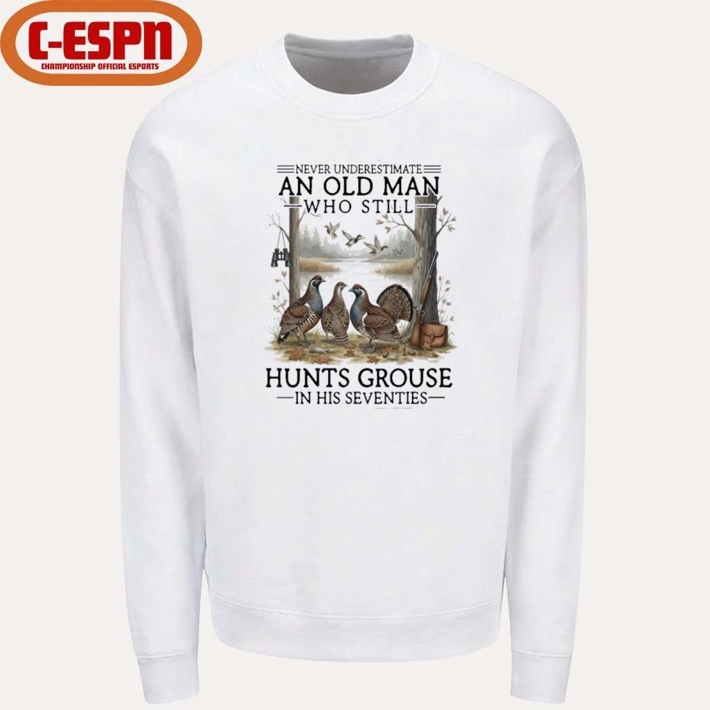 Never Underestimate An Old Man Who Still Hunts Grouse In His Seventies Shirt