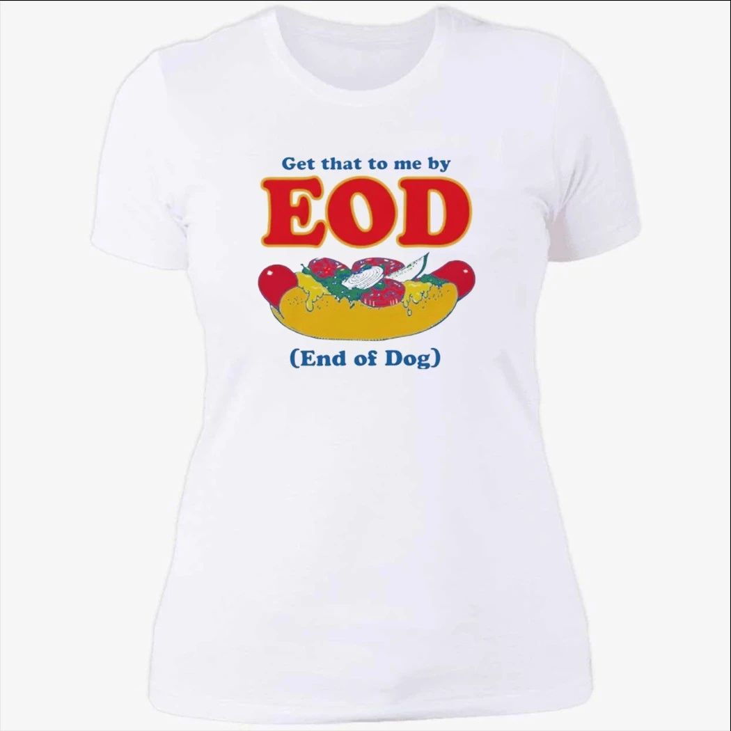 Get That To Me By EOD End of Dog Shirt