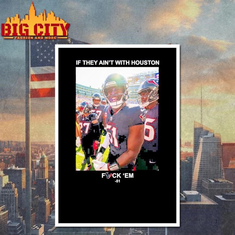 If They Ain’t With Houston Fuck ‘Em 51 Graphic Shirt