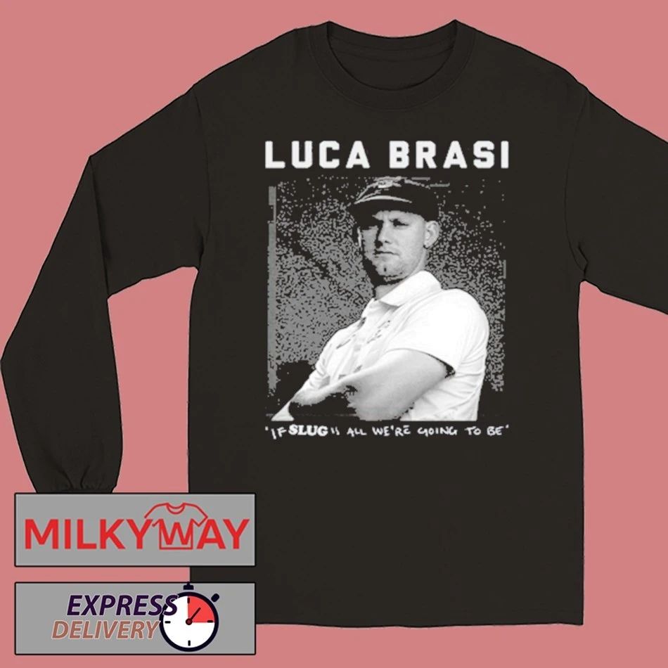 Luca Brasi If Slug All We’re Going To Be T-Shirt