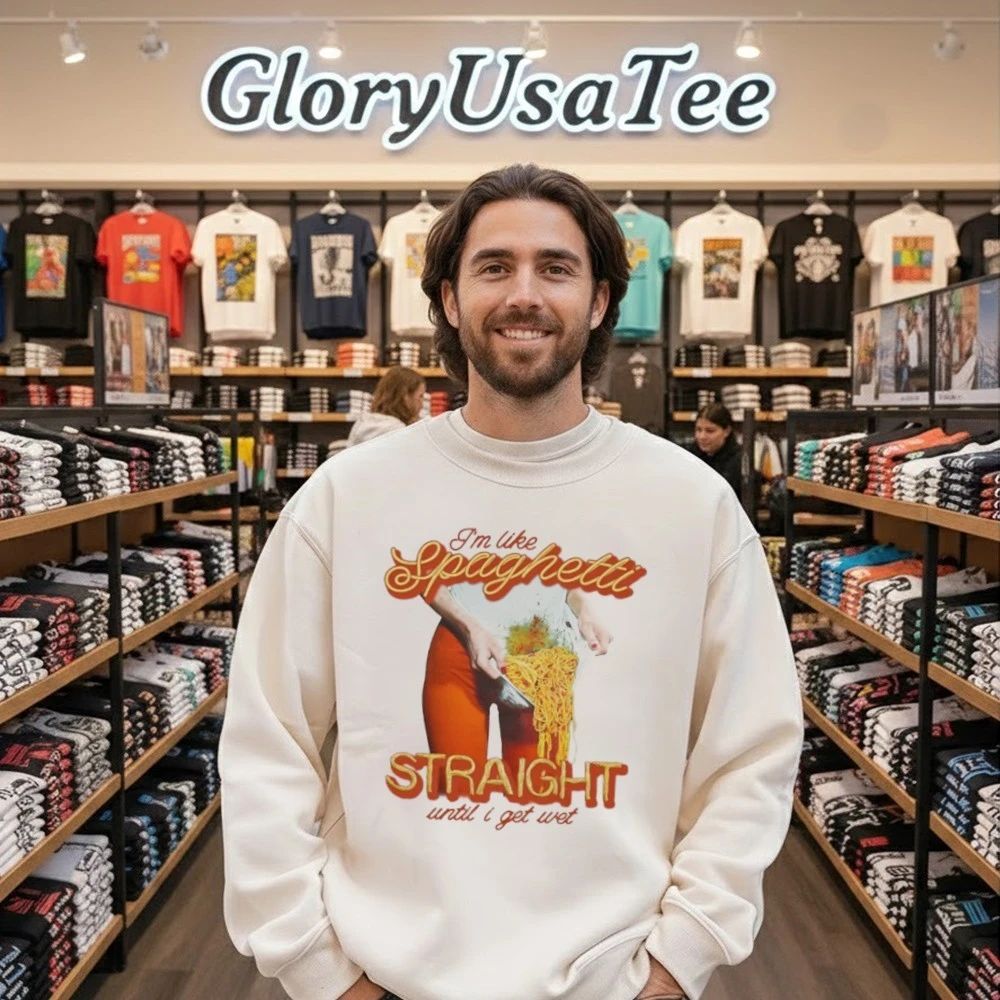 I’m Like Spaghetti, Straight Until I Get Wet Shirt