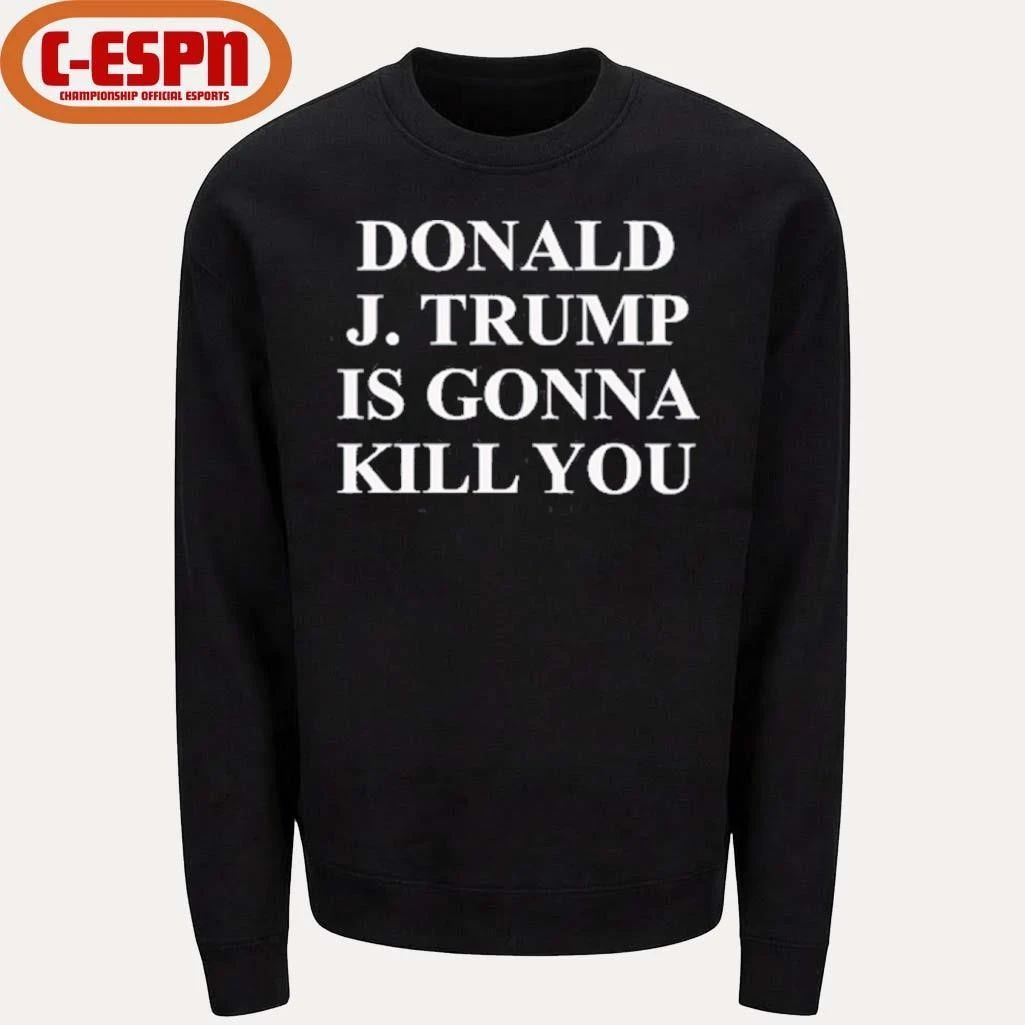 Jimmy Kimmel Donald J Trump Is Gonna Kill You T-Shirt