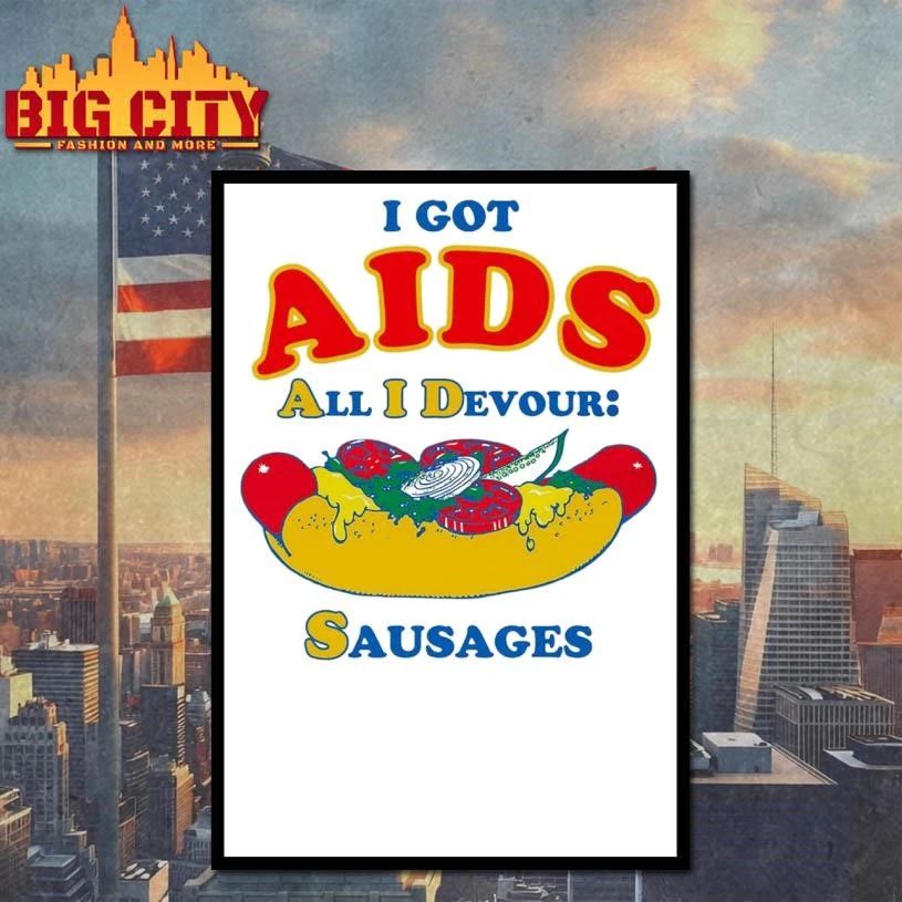 I Got AIDS (All I Devour Sausages) Hotdog Shirt