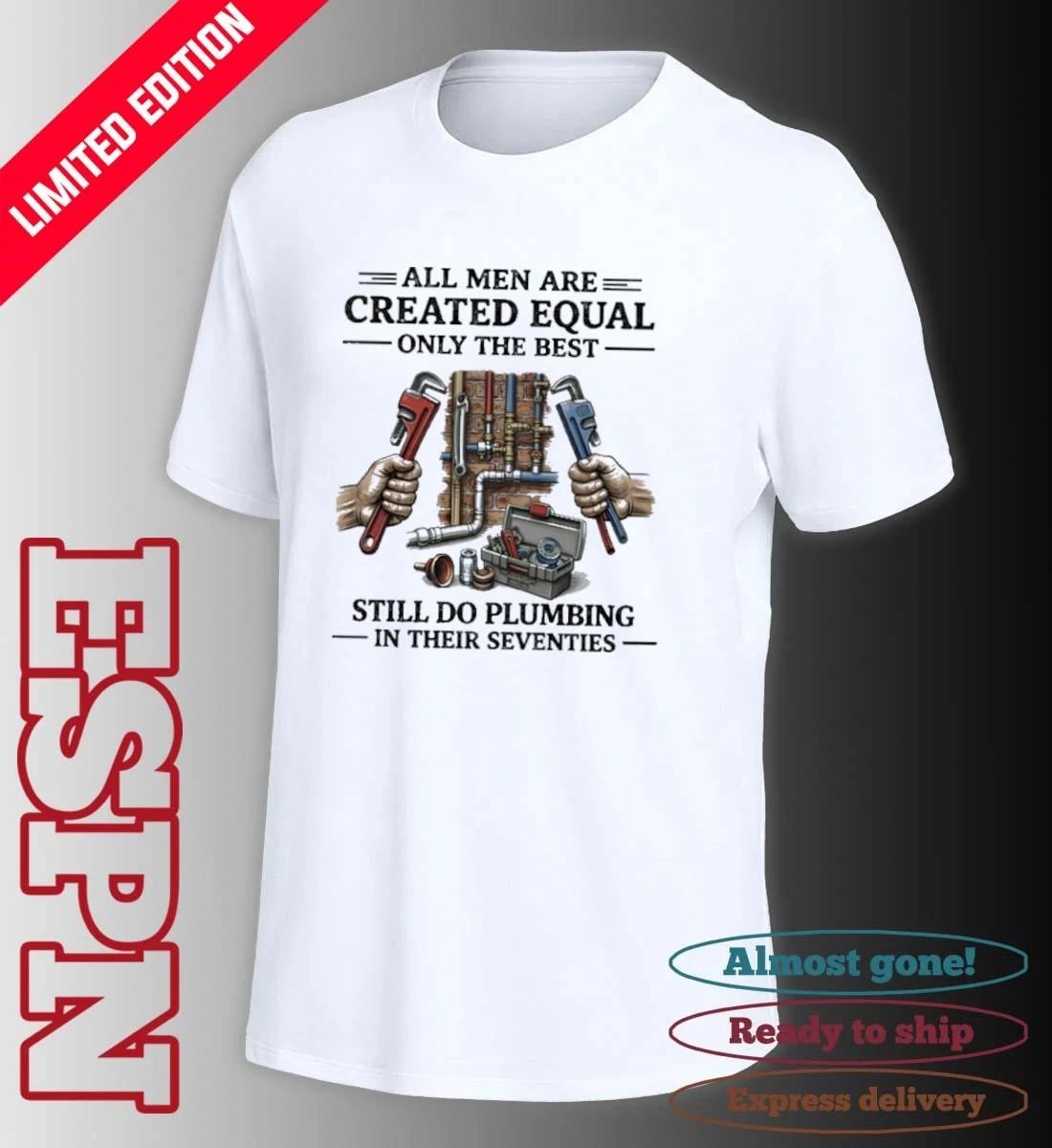 All Men Are Created Equal Only The Best Still Do Plumbing In His Seventies 70s Shirt