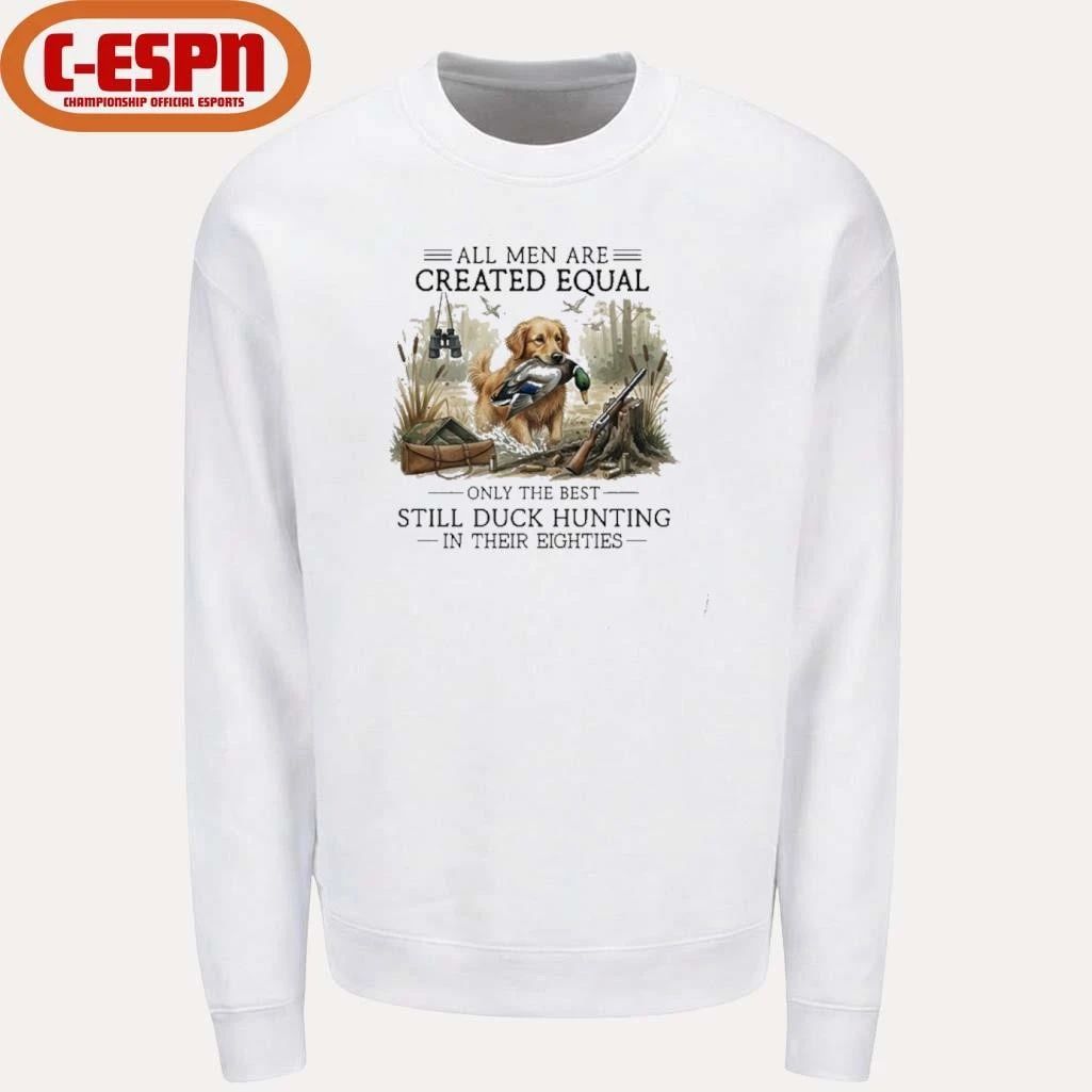 All Men Are Created Equal, Only The Best Still Duck Hunting In Their Eighties T-Shirt