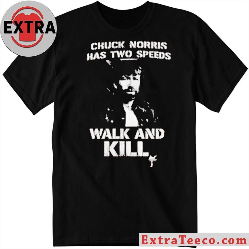 Original Chuck Norris Has Two Speeds Walk And Kill Shirt