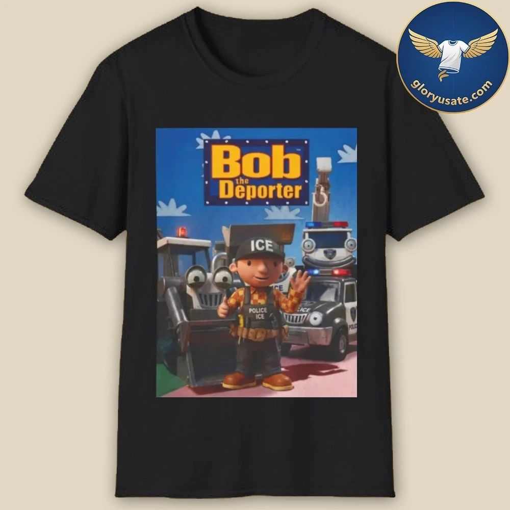 Bob The Deporter Shirt